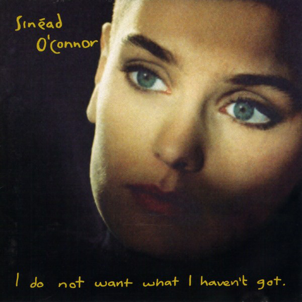 Sinéad O'Connor: I Do Not Want What I Haven't Got (1990)